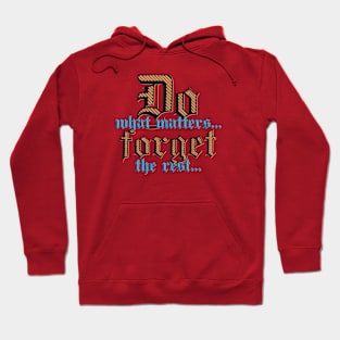 Do What matters most.. the rest are useless.. Hoodie